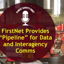 FirstNet Authority Senior Public Safety Advisor Gary McCarraher sits across from Chief Charles Doody of the Canton (MA) Fire Department with fire expo displays in background; Public Safety First podcast logo; “FirstNet Provides “Pipeline” for Data and Interagency Comms”