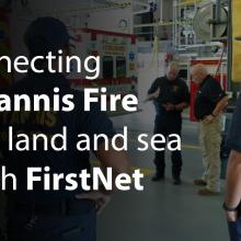 Embedded thumbnail for By Land and Sea With FirstNet: supporting Hyannis Fire on the cape