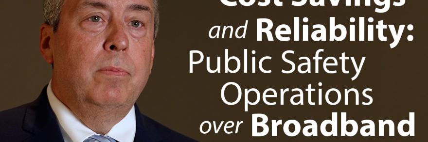 Chief Duvall, "Cost Savings and Reliability: Public Safety Operations over Broadband" 