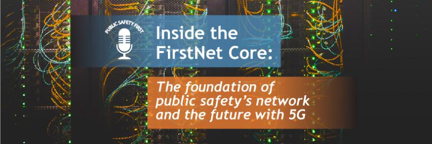 Wire connections to server; Blue bar as a decorative element; Orange bar as a decorative element; Public Safety First podcast logo; “Inside the FirstNet Core: The foundation of public safety’s network and the future with 5G”