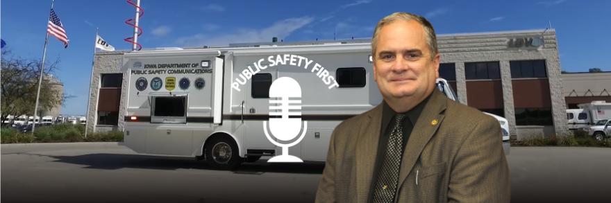 Headshot of Tom Lampe; Public Safety First podcast icon; Iowa Department of Public Safety Communications mobile command vehicle