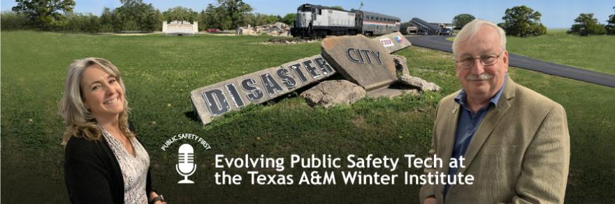 Public Safety First podcast icon; “Evolving Public Safety Tech at the Texas A&M Winter Institute”; Jacque Waring and  Walt Magnussen stand in front of Disaster City at Texas A&M University