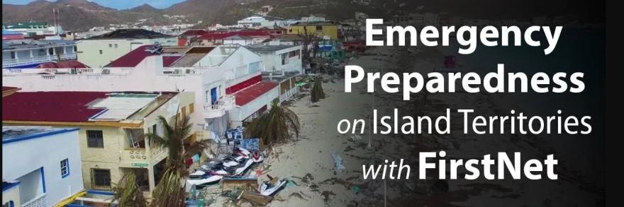 storm damaged beach homes and text overlay Emergency Preparedeness on Island Terrotories with FirstNet