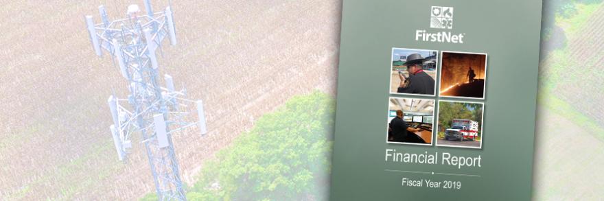"FirstNet Financial Report Fiscal Year 2019”; a law enforcement officer speaks into a cell phone; a firefighter fights a wildfire; a telecommunications professional looks at computer monitors; an ambulance sits parked in front of trees; background image of a cell tower in a field