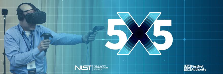  A PSCR member using virtual reality goggles; 5x5 The Public Safety Innovation Summit graphic; NIST logo; FirstNet Authority logo