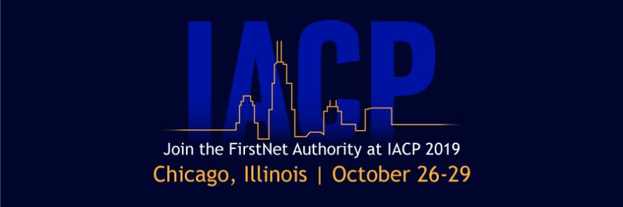 “IACP” under an outline of the Chicago skyline. “Join the FirstNet Authority at IACP 2019, Chicago, Illinois | October 26-29”