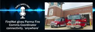 The Public Safety First logo, two Parma Fire fire engines parked in front of a station with a brick facade, and the words "FirstNet gives Parma Fire Comms Coordinator connectivity 'anywhere'